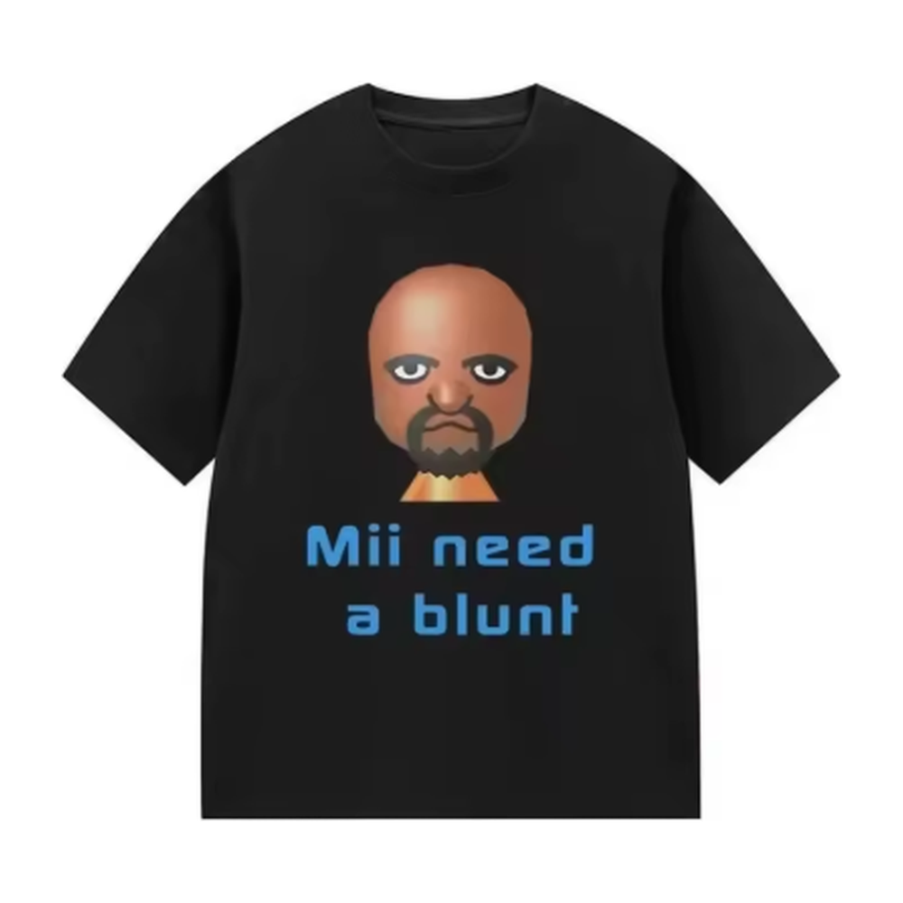 MII NEED A BLUNT TEE
